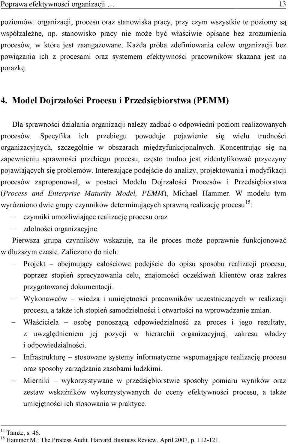 Każda próba zdefiniowania celów organizacji bez powiązania ich z procesami oraz systemem efektywności pracowników skazana jest na porażkę. 4.