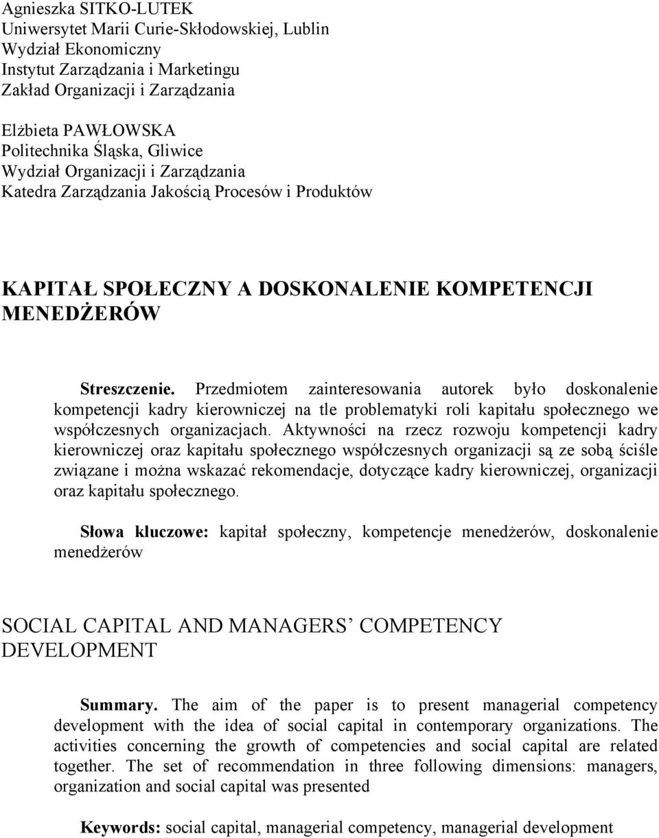 Przedmiotem zainteresowania autorek było doskonalenie kompetencji kadry kierowniczej na tle problematyki roli kapitału społecznego we współczesnych organizacjach.