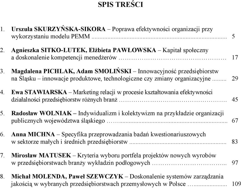 Magdalena PICHLAK, Adam SMOLIŃSKI Innowacyjność przedsiębiorstw na Śląsku innowacje produktowe, technologiczne czy zmiany organizacyjne... 29 4.