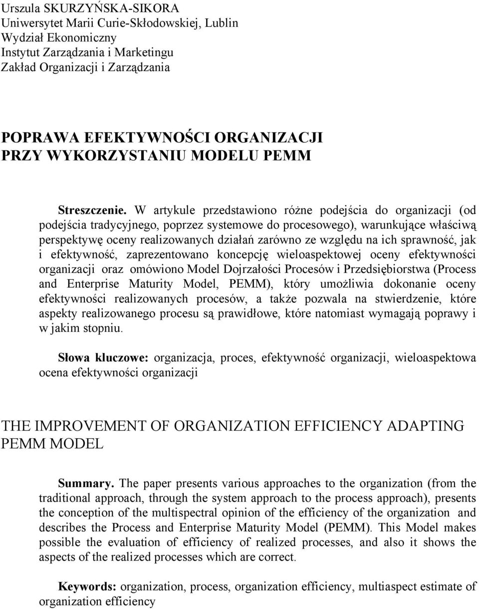 W artykule przedstawiono różne podejścia do organizacji (od podejścia tradycyjnego, poprzez systemowe do procesowego), warunkujące właściwą perspektywę oceny realizowanych działań zarówno ze względu