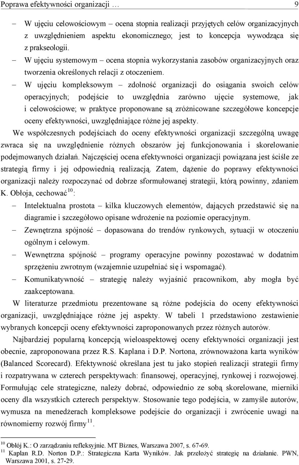 W ujęciu kompleksowym zdolność organizacji do osiągania swoich celów operacyjnych; podejście to uwzględnia zarówno ujęcie systemowe, jak i celowościowe; w praktyce proponowane są zróżnicowane