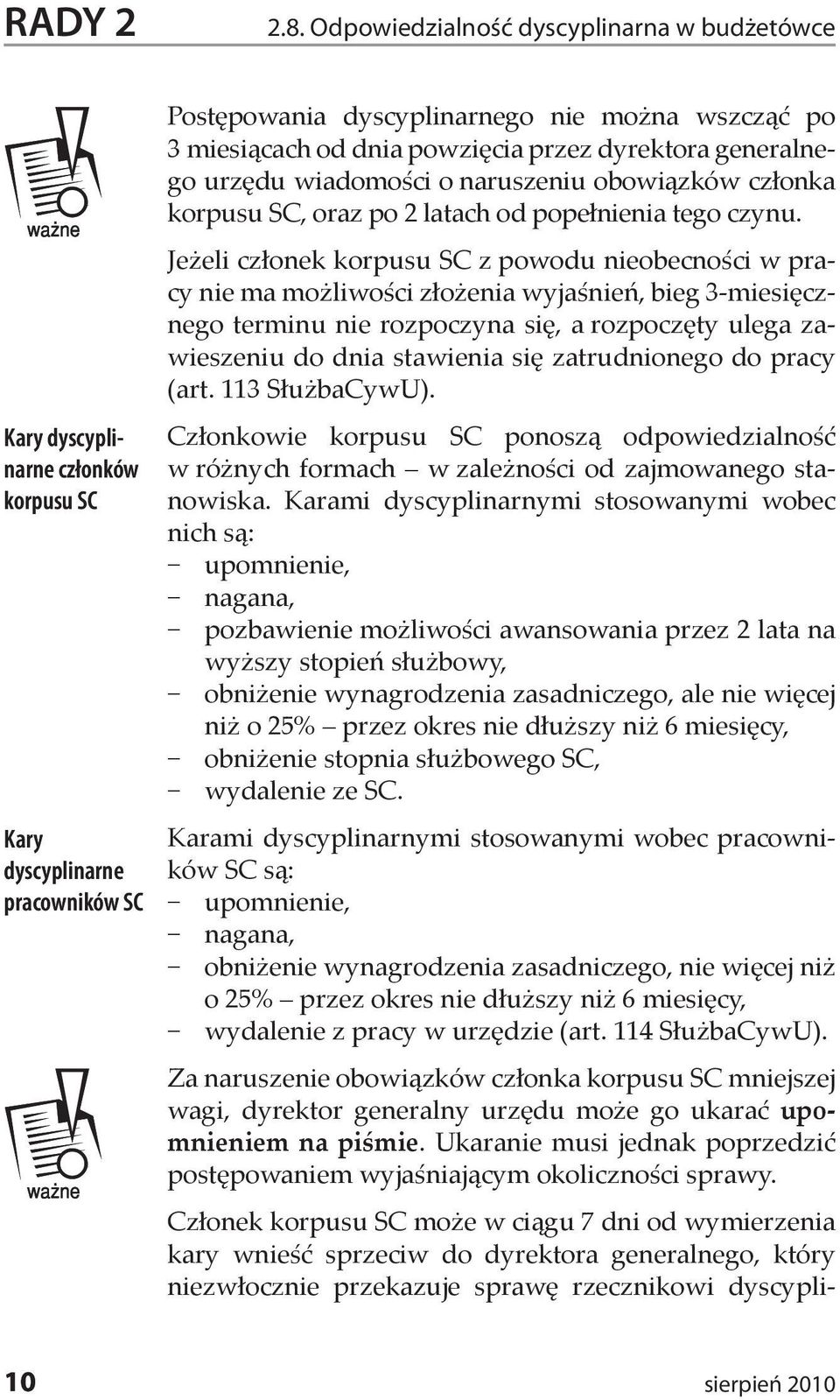 przez dyrektora generalnego urzędu wiadomości o naruszeniu obowiązków członka korpusu SC, oraz po 2 latach od popełnienia tego czynu.