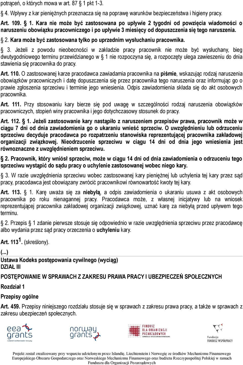 2. Kara może być zastosowana tylko po uprzednim wysłuchaniu pracownika. 3.