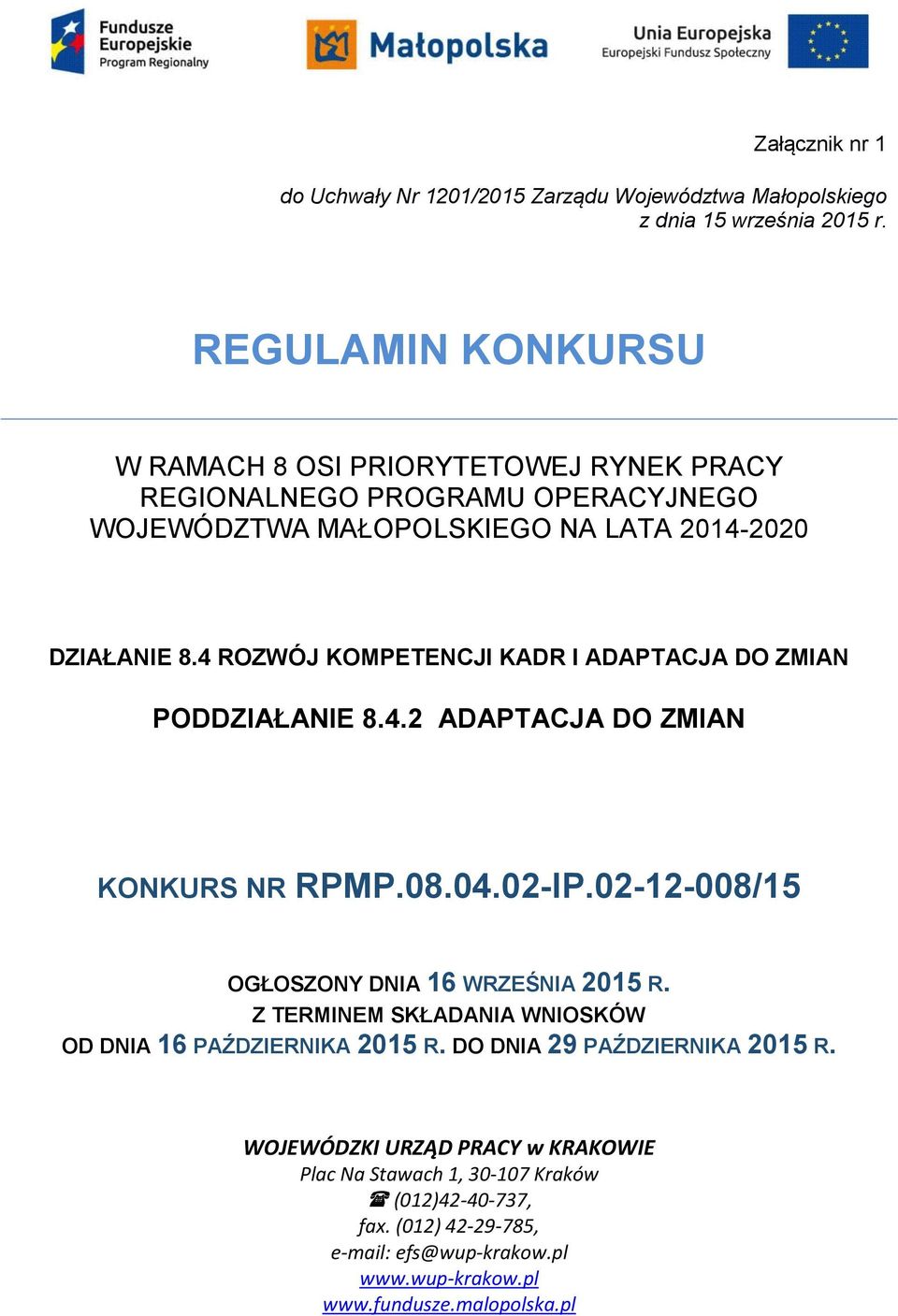 4 ROZWÓJ KOMPETENCJI KADR I ADAPTACJA DO ZMIAN PODDZIAŁANIE 8.4.2 ADAPTACJA DO ZMIAN KONKURS NR RPMP.08.04.02-IP.02-12-008/15 OGŁOSZONY DNIA 16 WRZEŚNIA 2015 R.