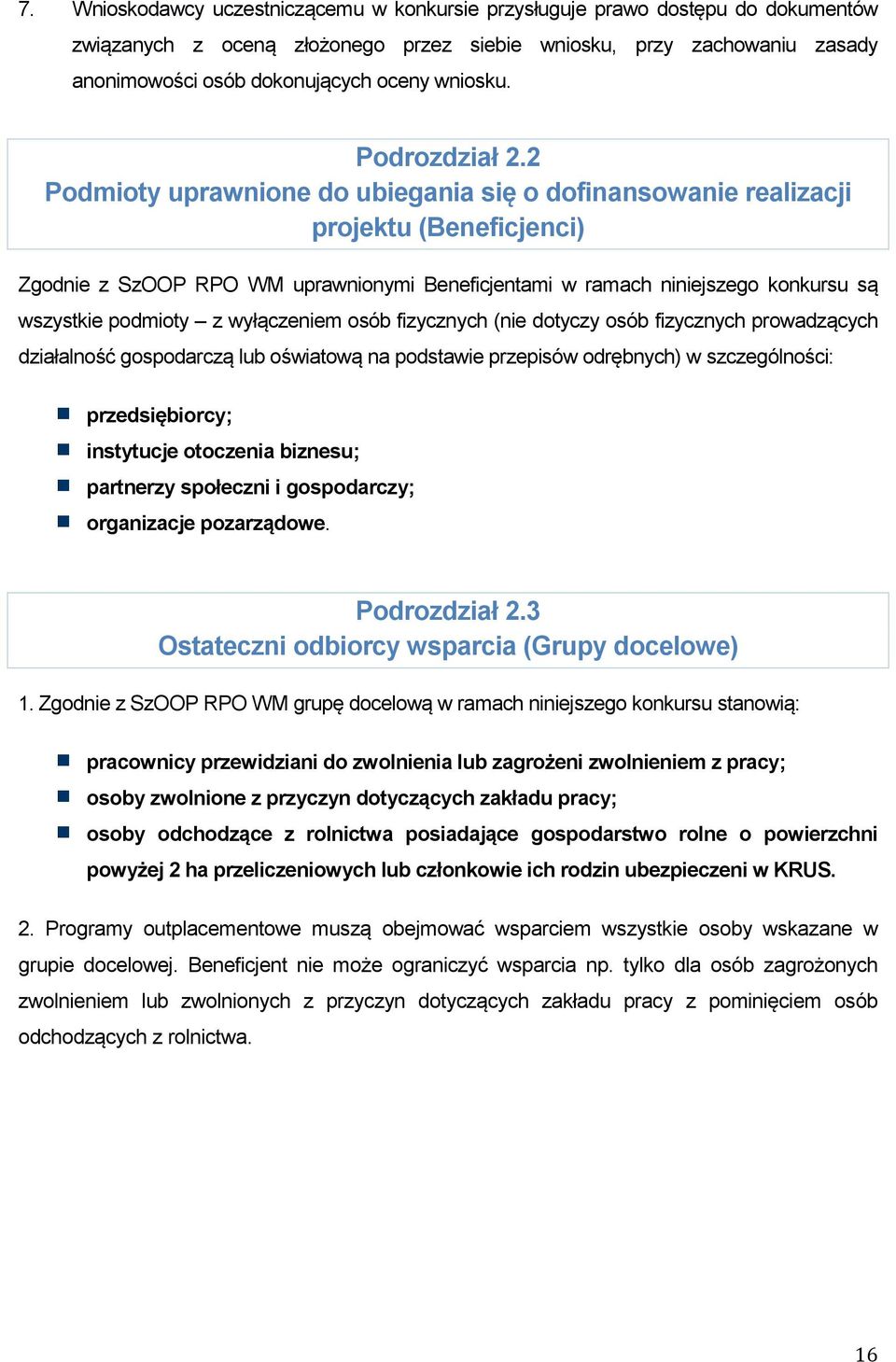 2 Podmioty uprawnione do ubiegania się o dofinansowanie realizacji projektu (Beneficjenci) Zgodnie z SzOOP RPO WM uprawnionymi Beneficjentami w ramach niniejszego konkursu są wszystkie podmioty z