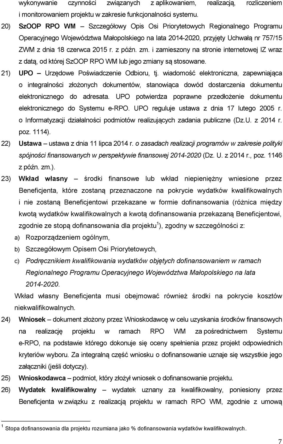 zm. i zamieszony na stronie internetowej IZ wraz z datą, od której SzOOP RPO WM lub jego zmiany są stosowane. 21) UPO Urzędowe Poświadczenie Odbioru, tj.