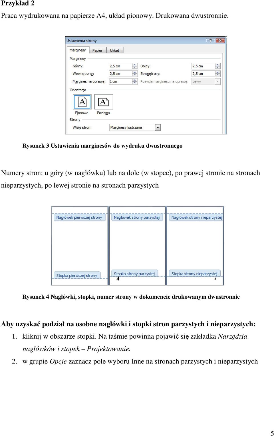 po lewej stronie na stronach parzystych Rysunek 4 Nagłówki, stopki, numer strony w dokumencie drukowanym dwustronnie Aby uzyskać podział na osobne nagłówki i