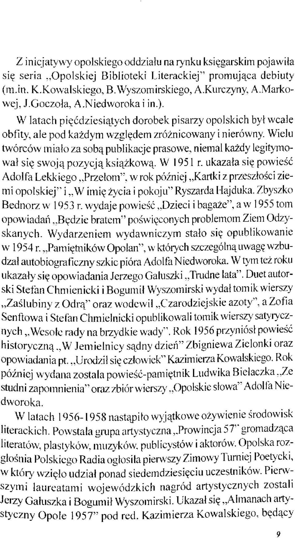 Wielu twórców miało za sobą publikacje prasowe, niemal każdy legitymował się swoją pozycją książkową. W 1951 r. ukazała się powieść Adolfa Lekkiego.