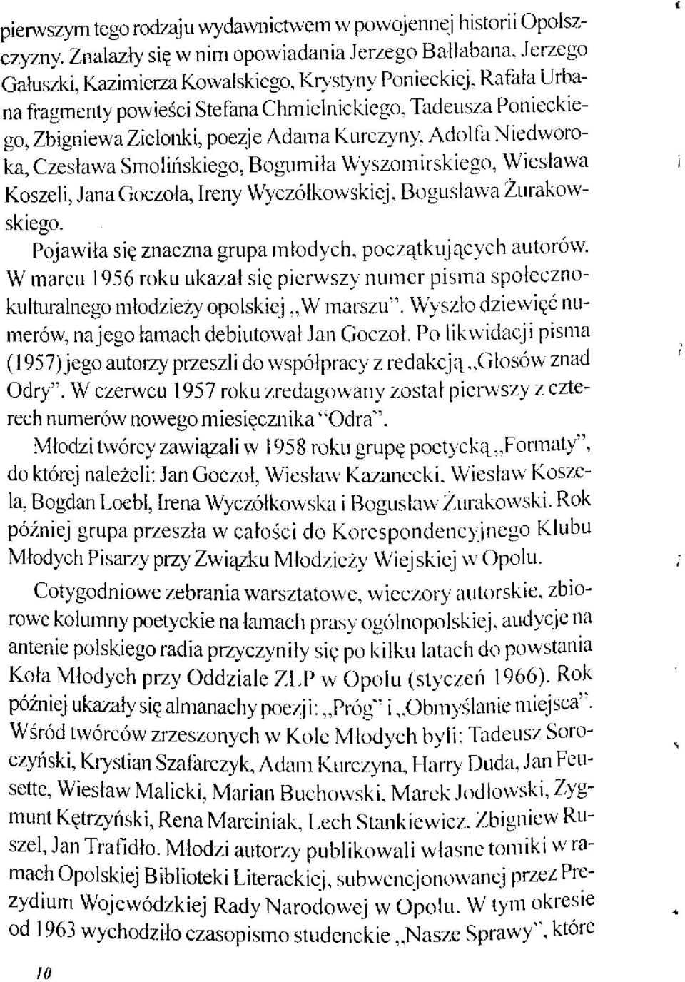 Adolfa Niedworoka, Czesława Smolińskiego, Bogumiła Wyszomirskiego, Wiesława Koszeli, Jana Goczoła, Ireny Wyczółkowskiej, Bogusława Żurakowskiego.