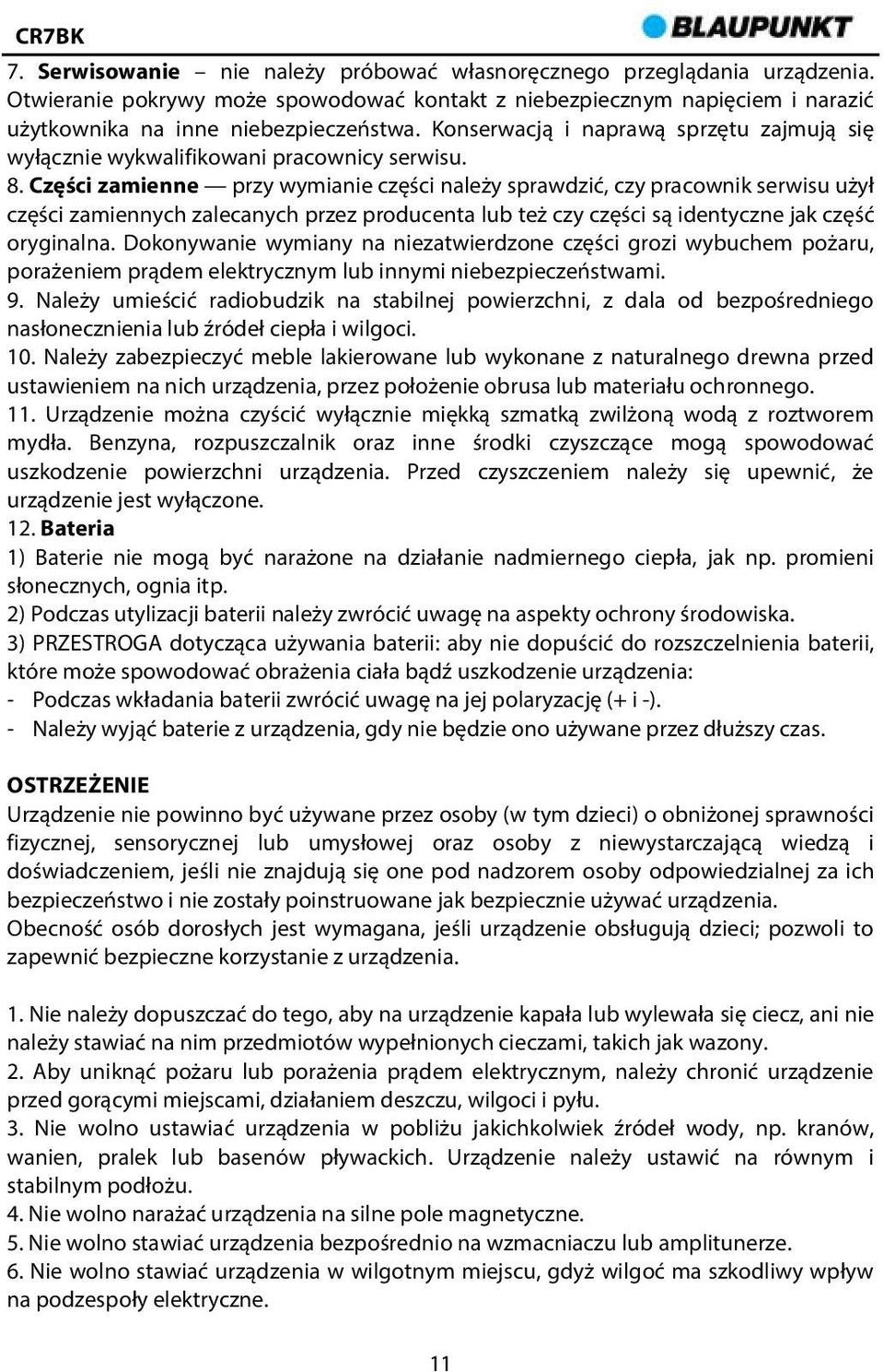 Części zamienne przy wymianie części należy sprawdzić, czy pracownik serwisu użył części zamiennych zalecanych przez producenta lub też czy części są identyczne jak część oryginalna.