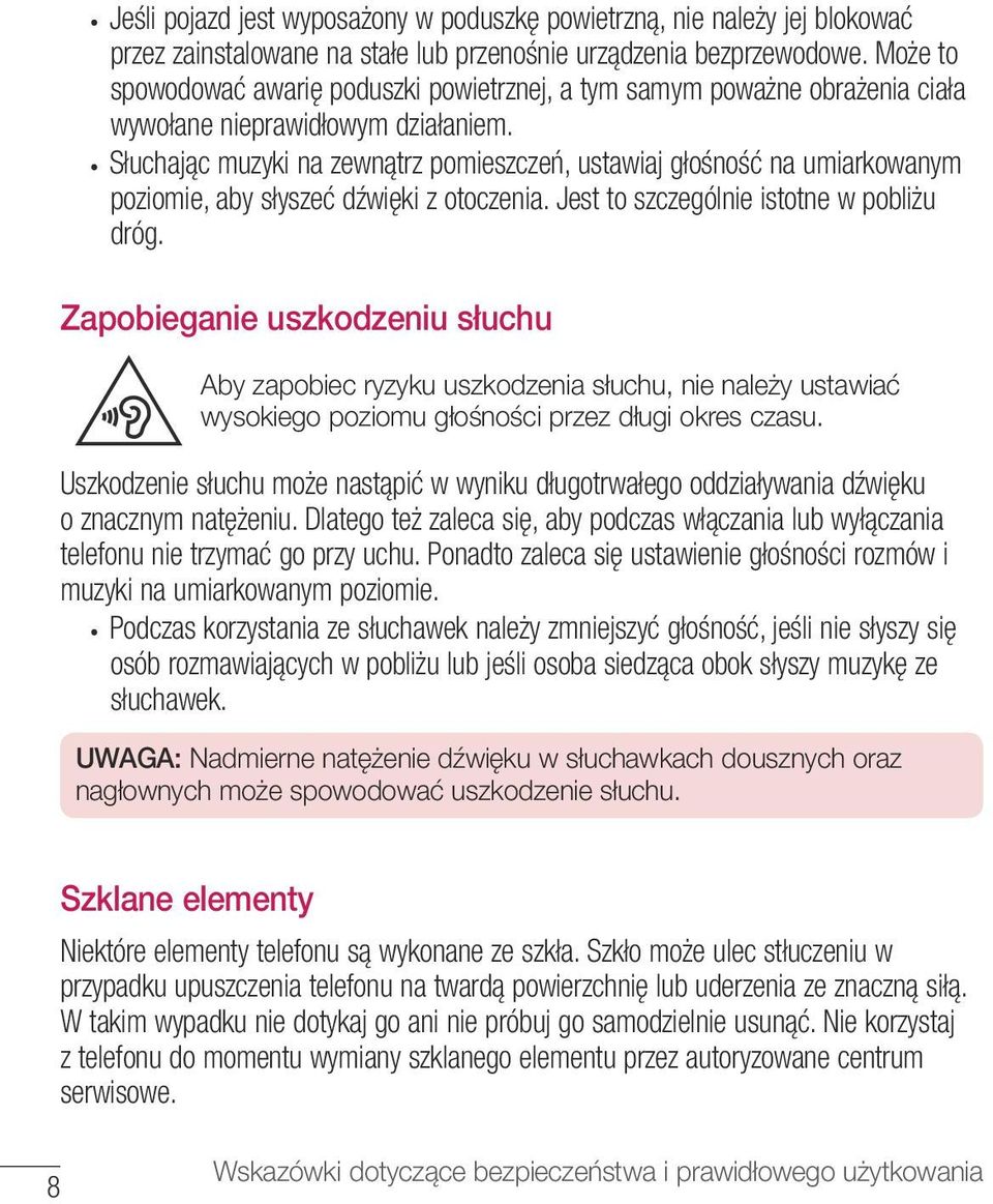 Słuchając muzyki na zewnątrz pomieszczeń, ustawiaj głośność na umiarkowanym poziomie, aby słyszeć dźwięki z otoczenia. Jest to szczególnie istotne w pobliżu dróg.