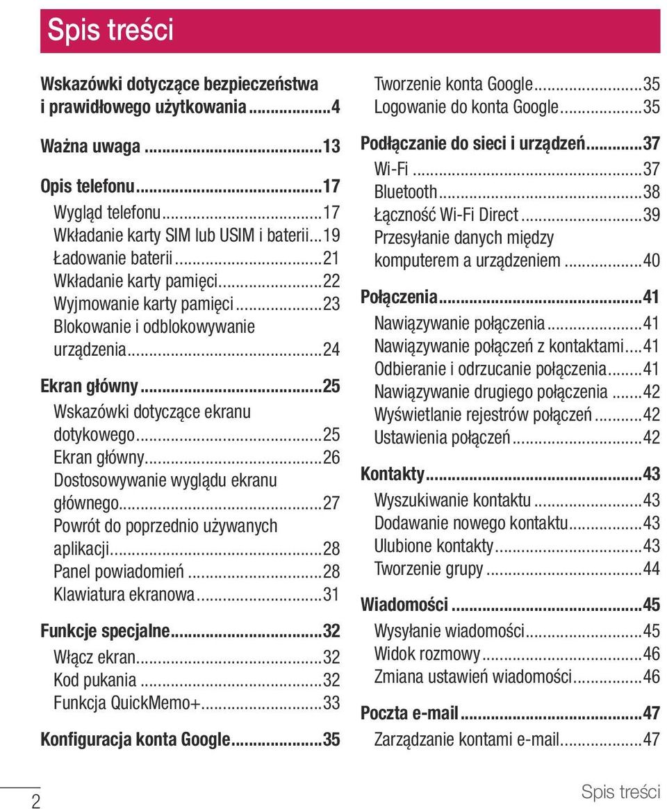 ..26 Dostosowywanie wyglądu ekranu głównego...27 Powrót do poprzednio używanych aplikacji...28 Panel powiadomień...28 Klawiatura ekranowa...31 Funkcje specjalne...32 Włącz ekran...32 Kod pukania.