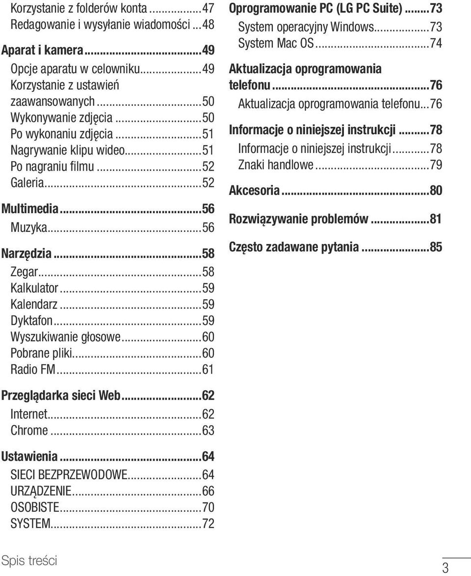 ..59 Wyszukiwanie głosowe...60 Pobrane pliki...60 Radio FM...61 Przeglądarka sieci Web...62 Internet...62 Chrome...63 Ustawienia...64 SIECI BEZPRZEWODOWE...64 URZĄDZENIE...66 OSOBISTE...70 SYSTEM.