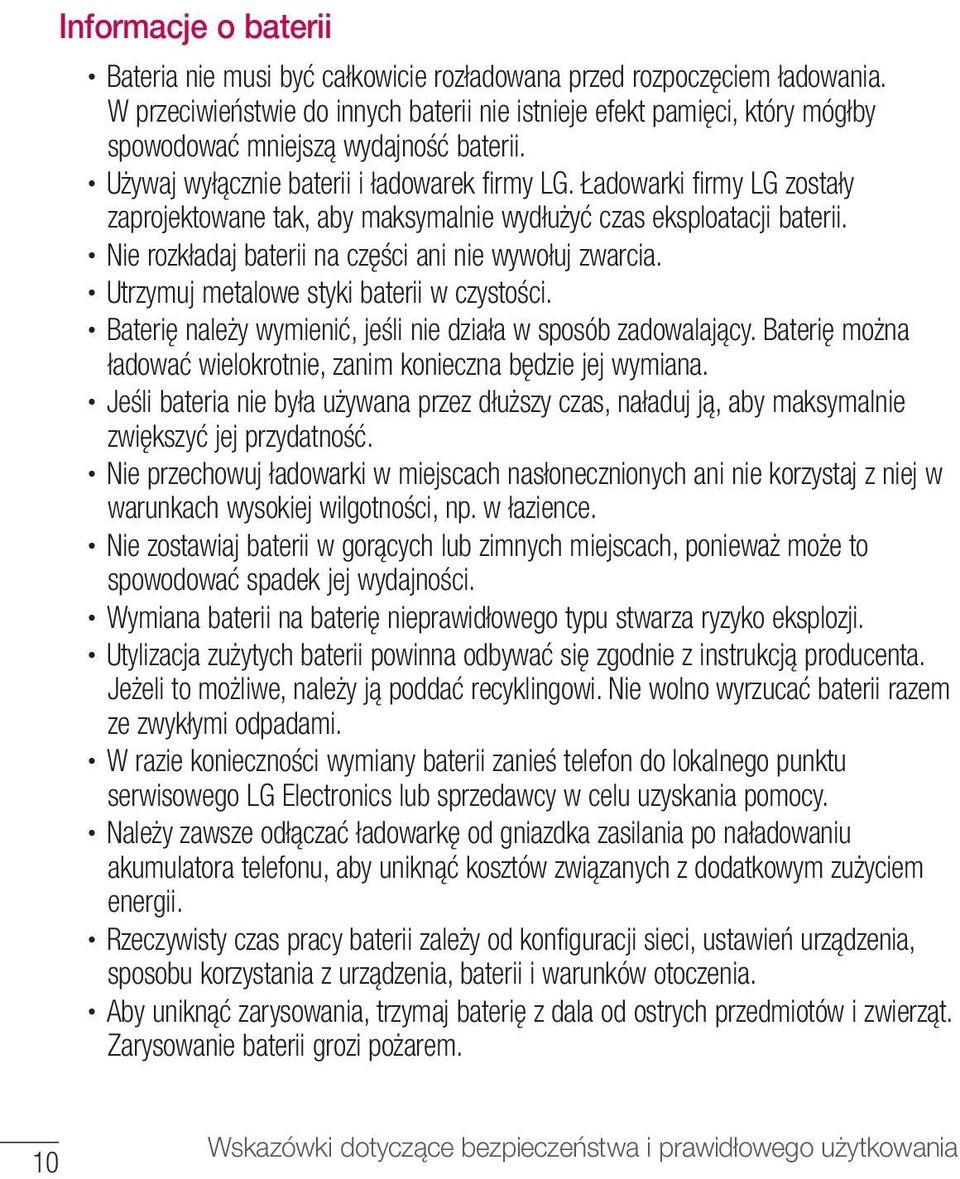 Ładowarki firmy LG zostały zaprojektowane tak, aby maksymalnie wydłużyć czas eksploatacji baterii. Nie rozkładaj baterii na części ani nie wywołuj zwarcia. Utrzymuj metalowe styki baterii w czystości.