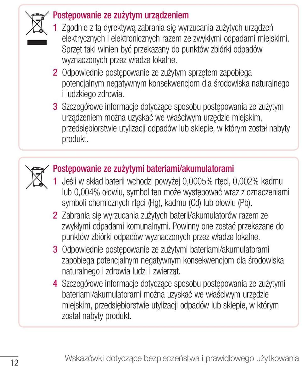 2 Odpowiednie postępowanie ze zużytym sprzętem zapobiega potencjalnym negatywnym konsekwencjom dla środowiska naturalnego i ludzkiego zdrowia.