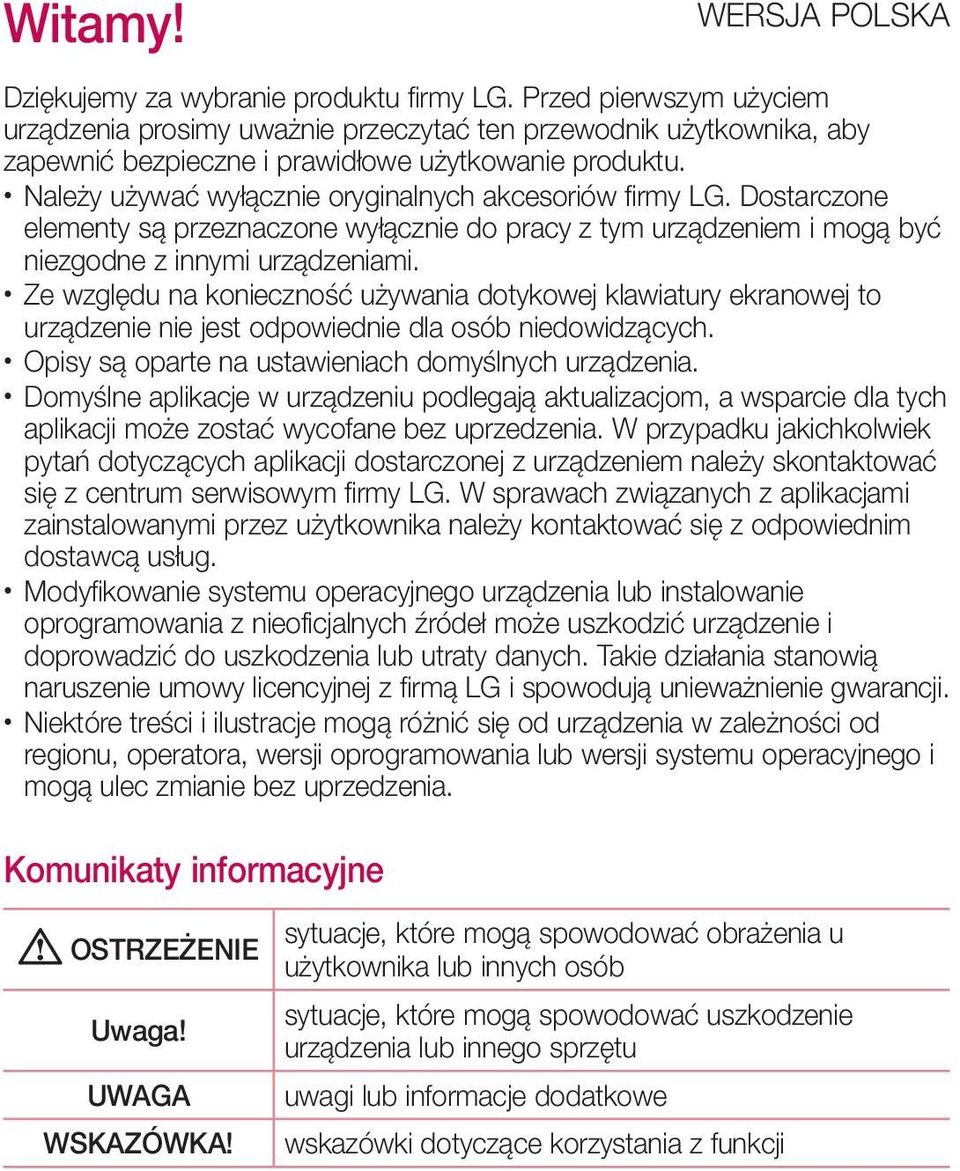 Należy używać wyłącznie oryginalnych akcesoriów firmy LG. Dostarczone elementy są przeznaczone wyłącznie do pracy z tym urządzeniem i mogą być niezgodne z innymi urządzeniami.