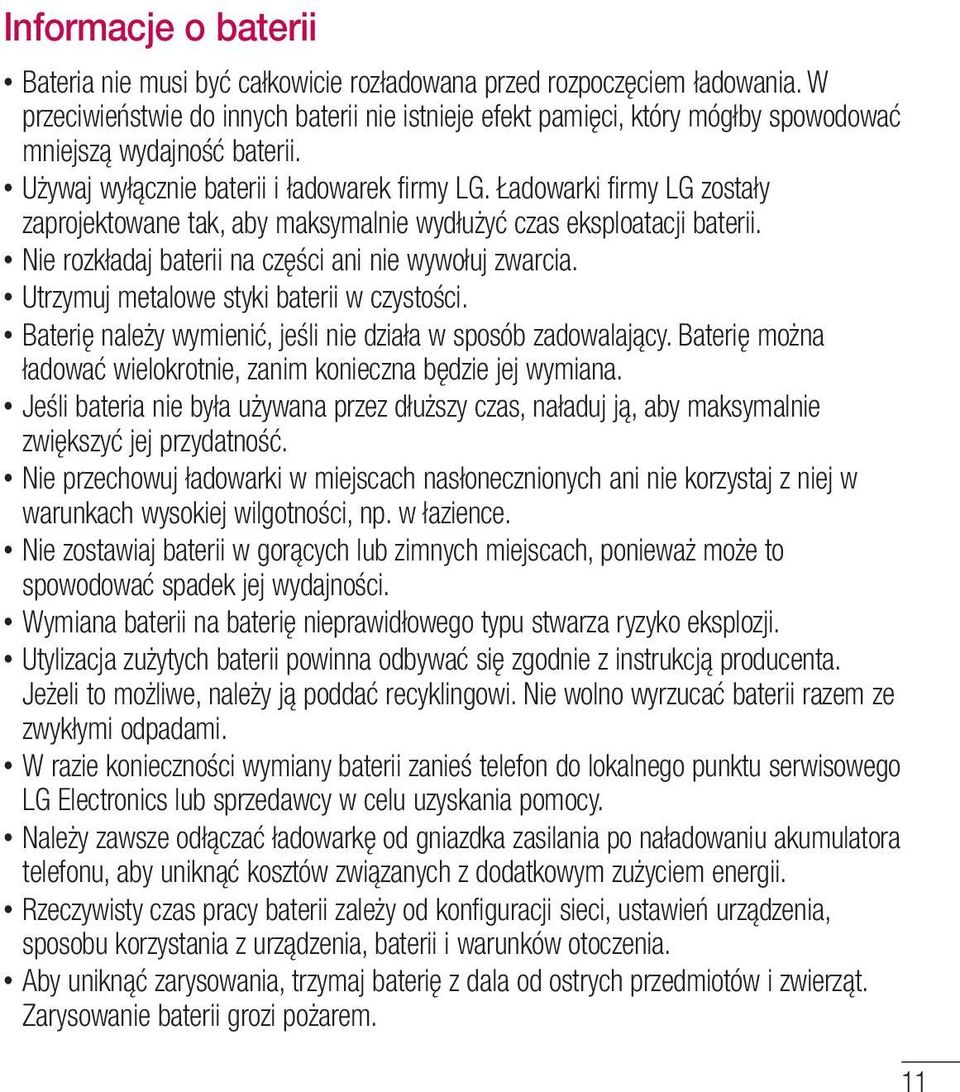 Ładowarki firmy LG zostały zaprojektowane tak, aby maksymalnie wydłużyć czas eksploatacji baterii. Nie rozkładaj baterii na części ani nie wywołuj zwarcia. Utrzymuj metalowe styki baterii w czystości.