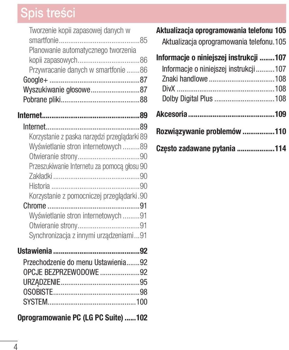 90 Zakładki...90 Historia...90 Korzystanie z pomocniczej przeglądarki..90 Chrome...91 Wyświetlanie stron internetowych...91 Otwieranie strony...91 Synchronizacja z innymi urządzeniami...91 Ustawienia.