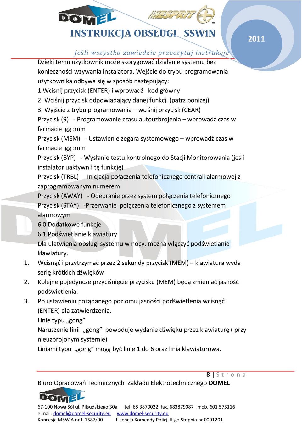 Wyjście z trybu programowania wciśnij przycisk (CEAR) Przycisk (9) - Programowanie czasu autouzbrojenia wprowadź czas w farmacie gg :mm Przycisk (MEM) - Ustawienie zegara systemowego wprowadź czas w