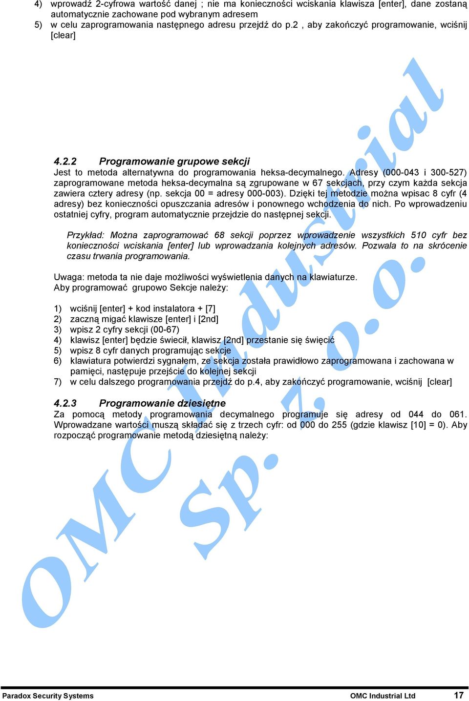 Adresy (000-043 i 300-527) zaprogramowane metoda heksa-decymalna są zgrupowane w 67 sekcjach, przy czym każda sekcja zawiera cztery adresy (np. sekcja 00 = adresy 000-003).