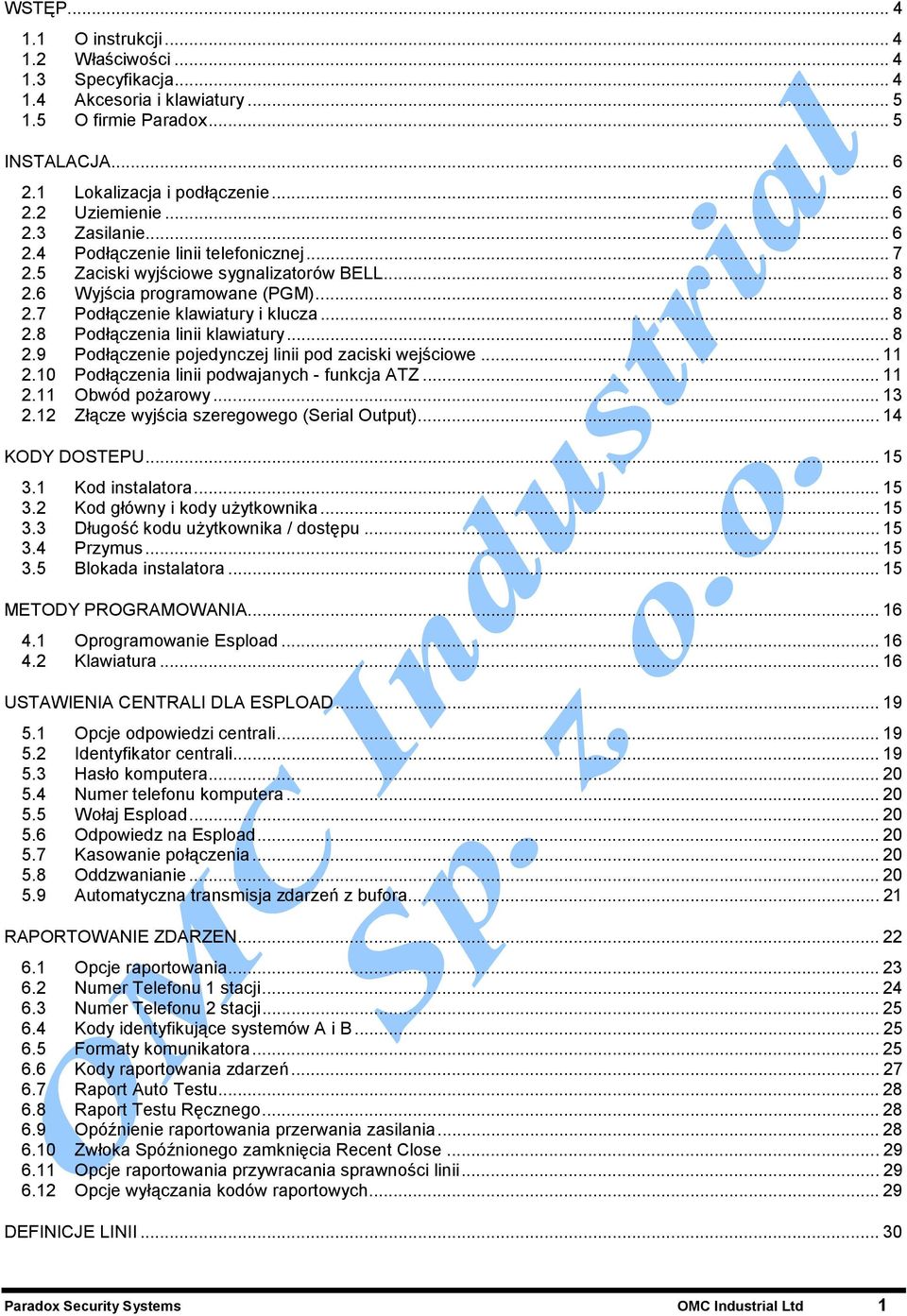 .. 8 2.9 Podłączenie pojedynczej linii pod zaciski wejściowe... 11 2.10 Podłączenia linii podwajanych - funkcja ATZ... 11 2.11 Obwód pożarowy... 13 2.12 Złącze wyjścia szeregowego (Serial Output).