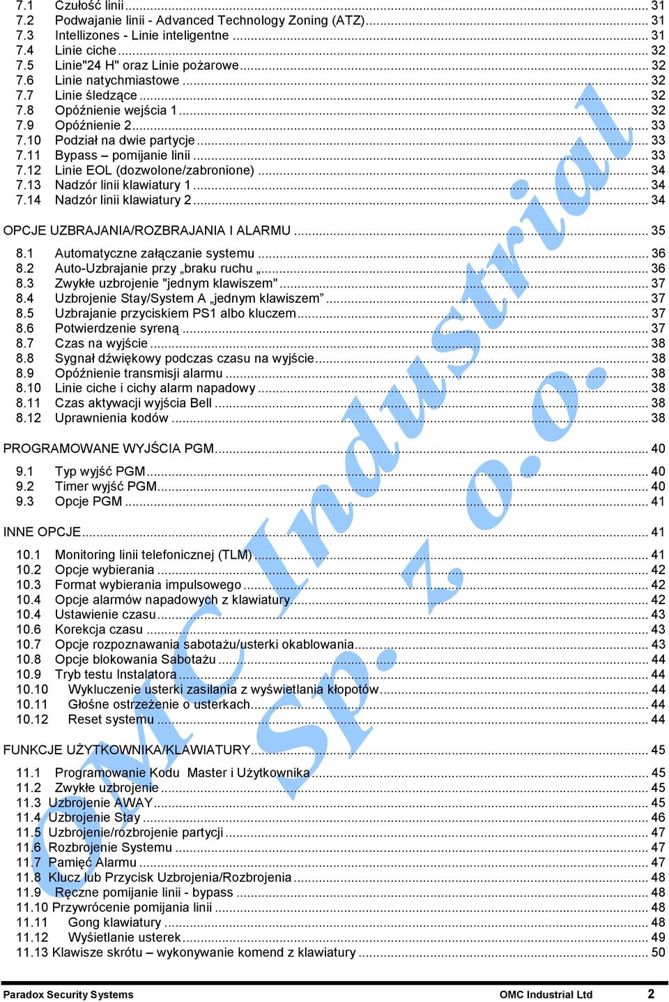 13 Nadzór linii klawiatury 1... 34 7.14 Nadzór linii klawiatury 2... 34 OPCJE UZBRAJANIA/ROZBRAJANIA I ALARMU... 35 8.1 Automatyczne załączanie systemu... 36 8.2 Auto-Uzbrajanie przy braku ruchu.