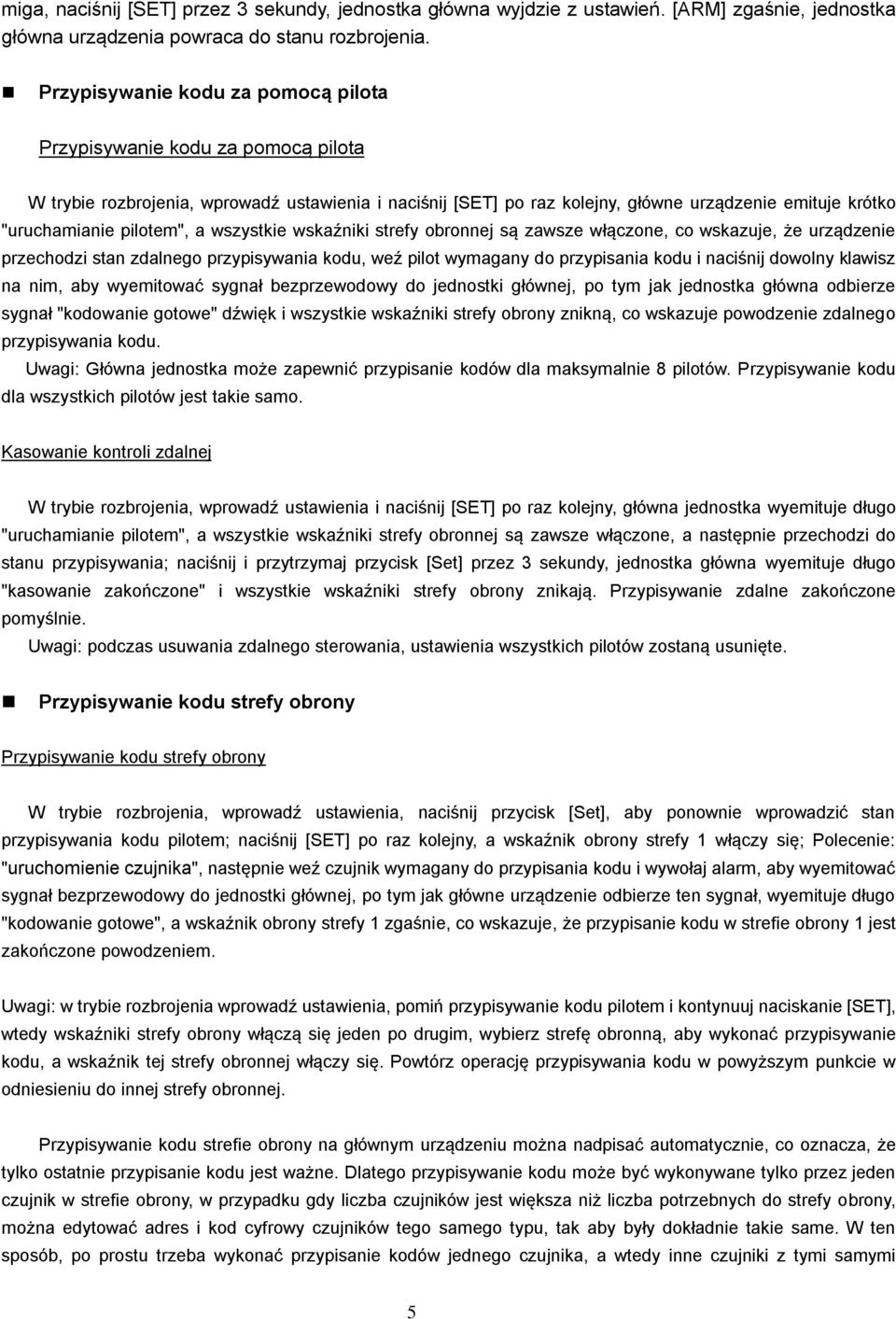 pilotem", a wszystkie wskaźniki strefy obronnej są zawsze włączone, co wskazuje, że urządzenie przechodzi stan zdalnego przypisywania kodu, weź pilot wymagany do przypisania kodu i naciśnij dowolny