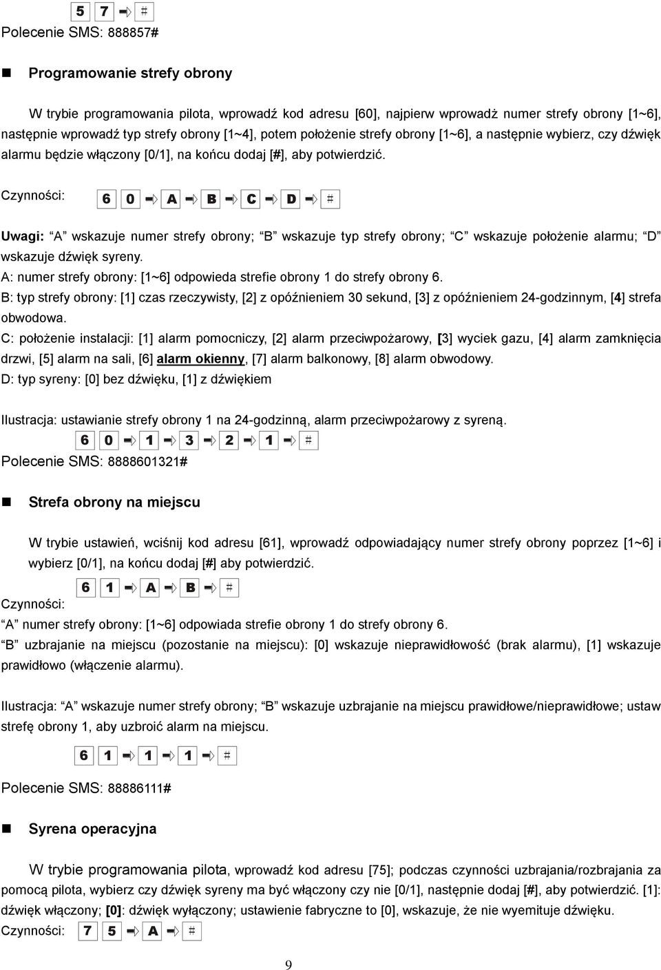 Czynności: 6 0 A B C D Uwagi: A wskazuje numer strefy obrony; B wskazuje typ strefy obrony; C wskazuje położenie alarmu; D wskazuje dźwięk syreny.