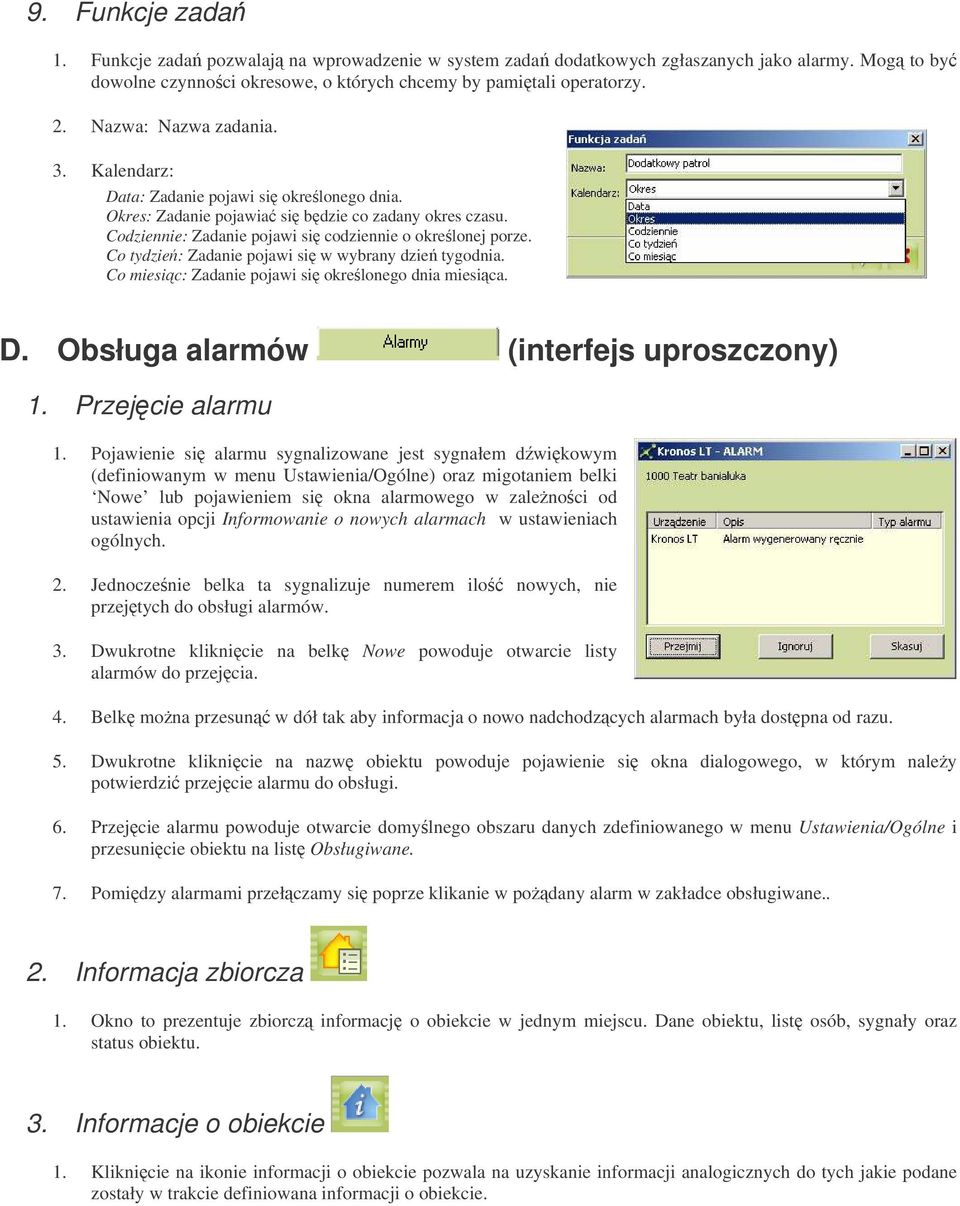 Co tydzie: Zadanie pojawi si w wybrany dzie tygodnia. Co miesic: Zadanie pojawi si okrelonego dnia miesica. D. Obsługa alarmów (interfejs uproszczony) 1. Przejcie alarmu 1.