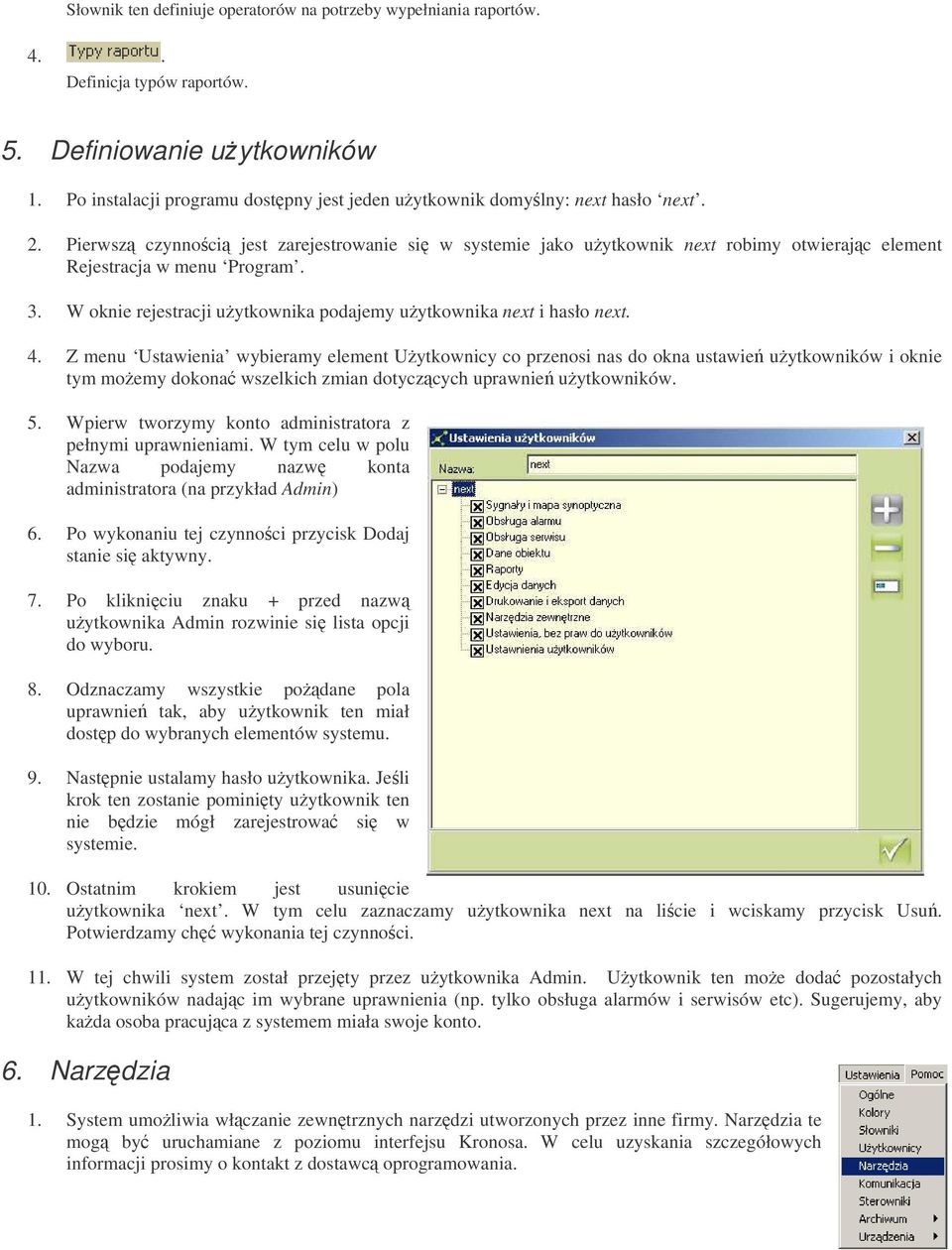 Pierwsz czynnoci jest zarejestrowanie si w systemie jako uytkownik next robimy otwierajc element Rejestracja w menu Program. 3. W oknie rejestracji uytkownika podajemy uytkownika next i hasło next. 4.