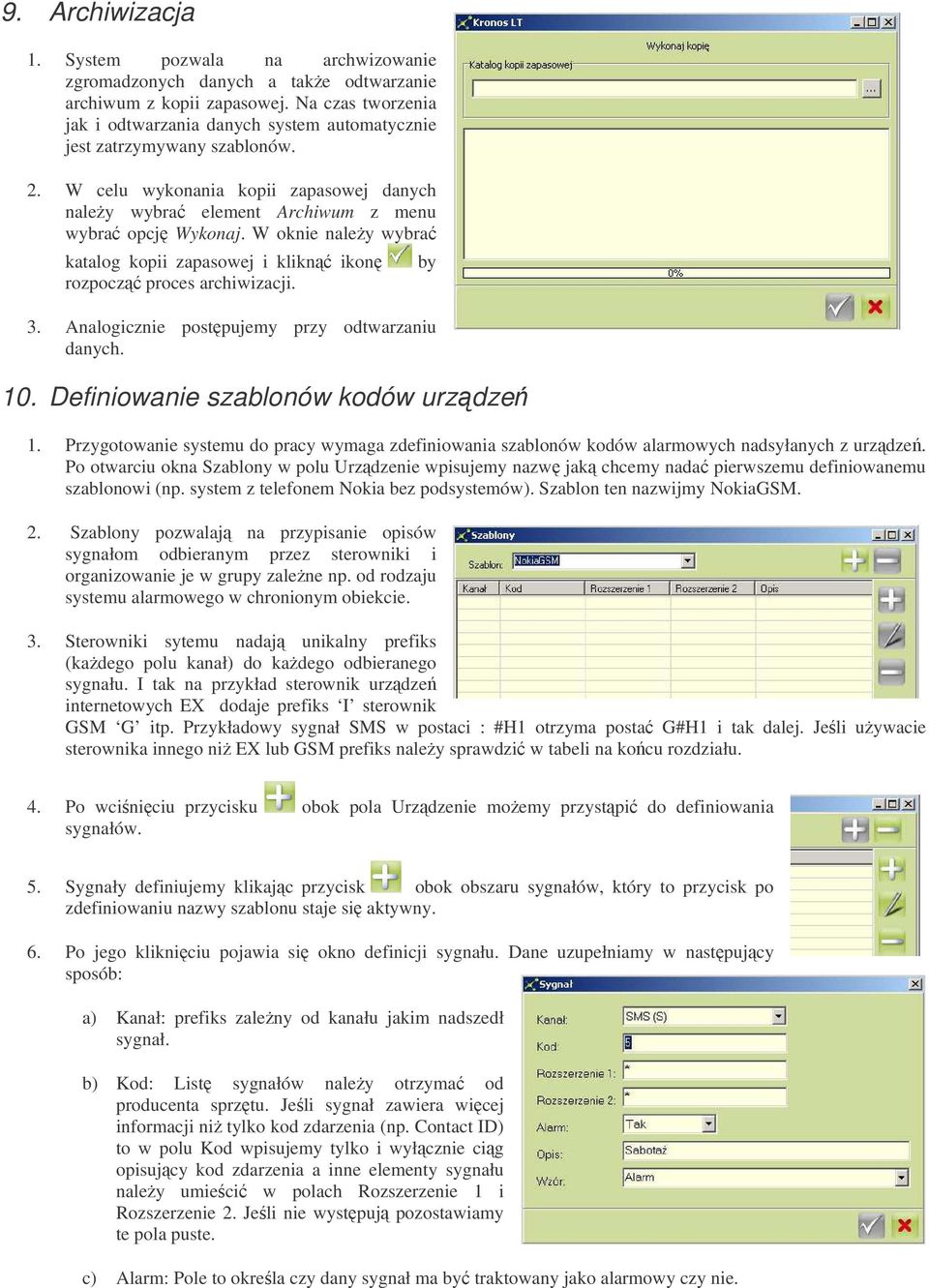 W oknie naley wybra katalog kopii zapasowej i klikn ikon rozpocz proces archiwizacji. 3. Analogicznie postpujemy przy odtwarzaniu danych. 10. Definiowanie szablonów kodów urzdze by 1.