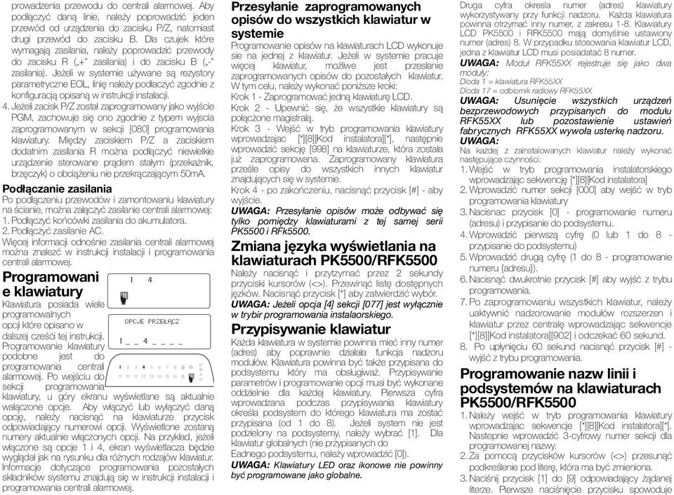 Jeżeli w systemie używane są rezystory parametryczne EOL, linię należy podłaczyć zgodnie z konfiguracją opisaną w instrukcji instalacji. 4.