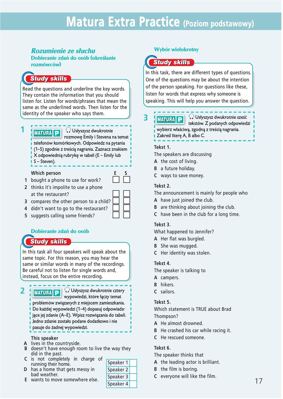 They contain the information that you should listen for. Listen for words/phrases that mean the same as the underlined words. Then listen for the identity of the speaker who says them.