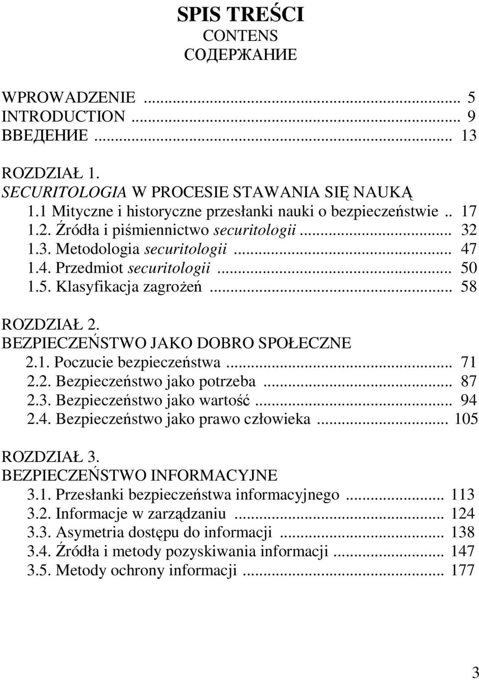 BEZPIECZEŃSTWO JAKO DOBRO SPOŁECZNE 2.1. Poczucie bezpieczeństwa... 71 2.2. Bezpieczeństwo jako potrzeba... 87 2.3. Bezpieczeństwo jako wartość... 94 2.4. Bezpieczeństwo jako prawo człowieka.