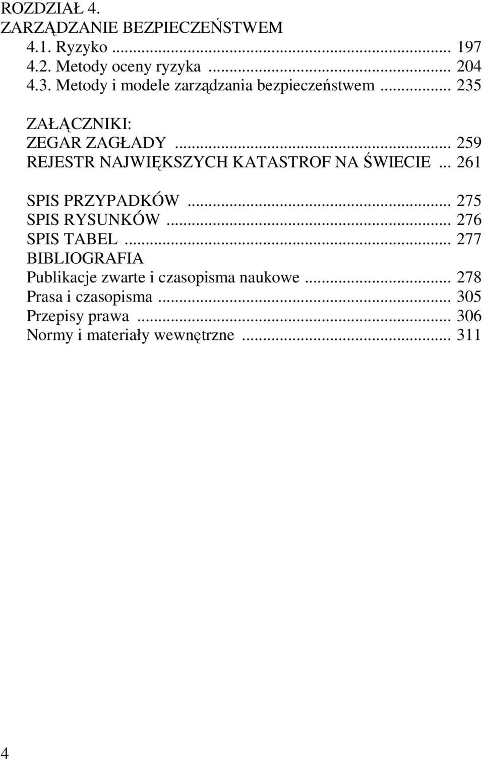 .. 259 REJESTR NAJWIĘKSZYCH KATASTROF NA ŚWIECIE... 261 SPIS PRZYPADKÓW... 275 SPIS RYSUNKÓW... 276 SPIS TABEL.