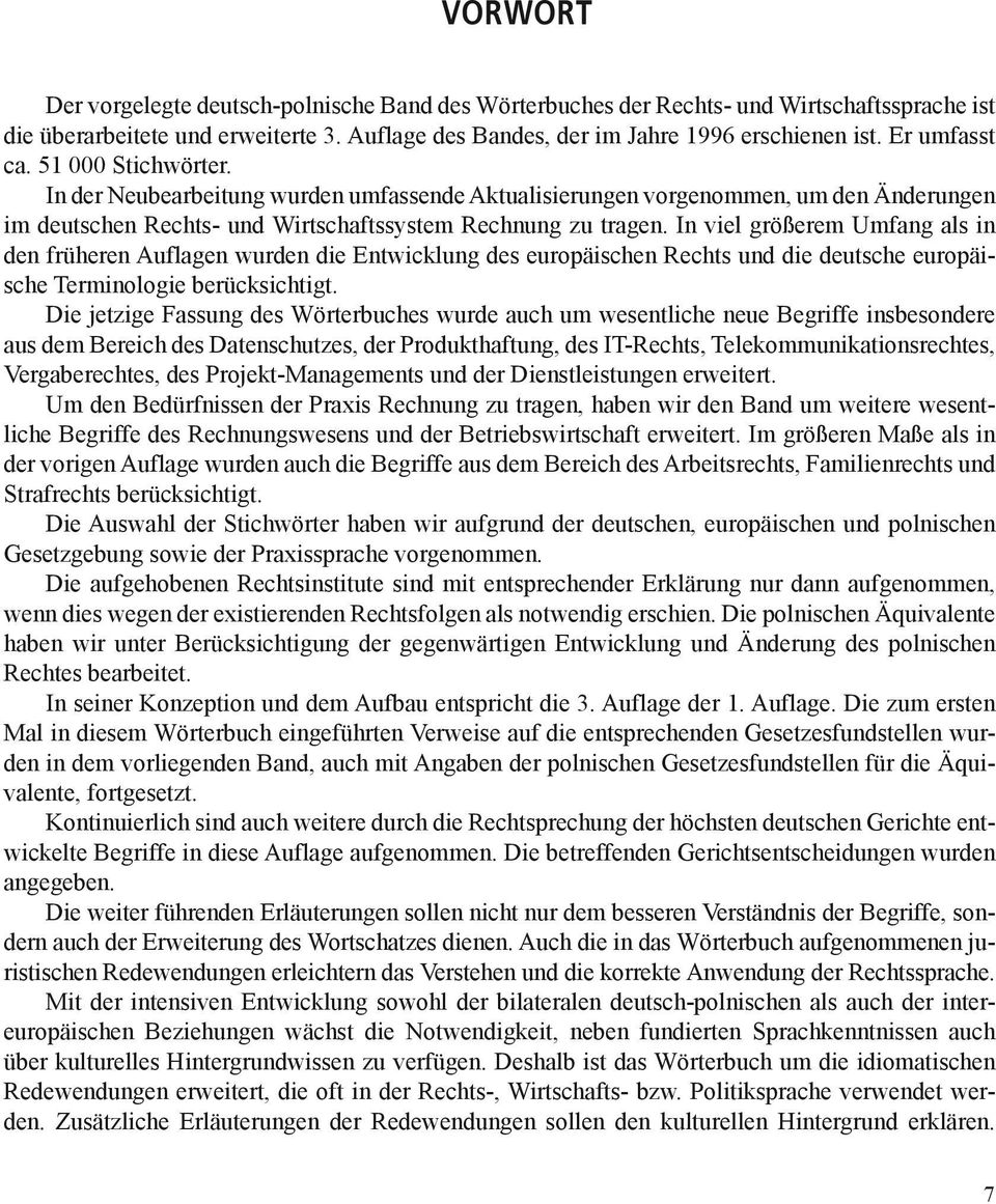 In viel größerem Umfang als in den früheren Auflagen wurden die Entwicklung des europäischen Rechts und die deutsche europäi-. sche Terminologie berücksichtigt.