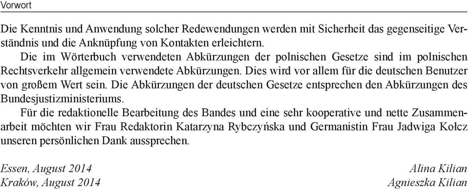 Dies wird vor allem für die deutschen Benutzer von großem Wert sein. Die Abkürzungen der deutschen Gesetze entsprechen den Abkürzungen des Bundesjustizministeriums.