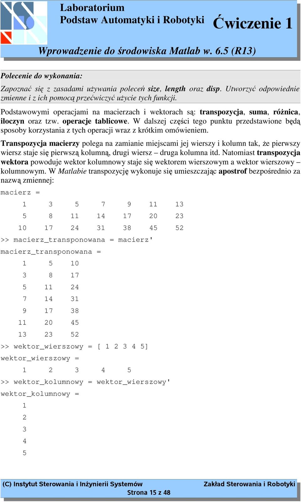 W dalszej części tego punktu przedstawione będą sposoby korzystania z tych operacji wraz z krótkim omówieniem.