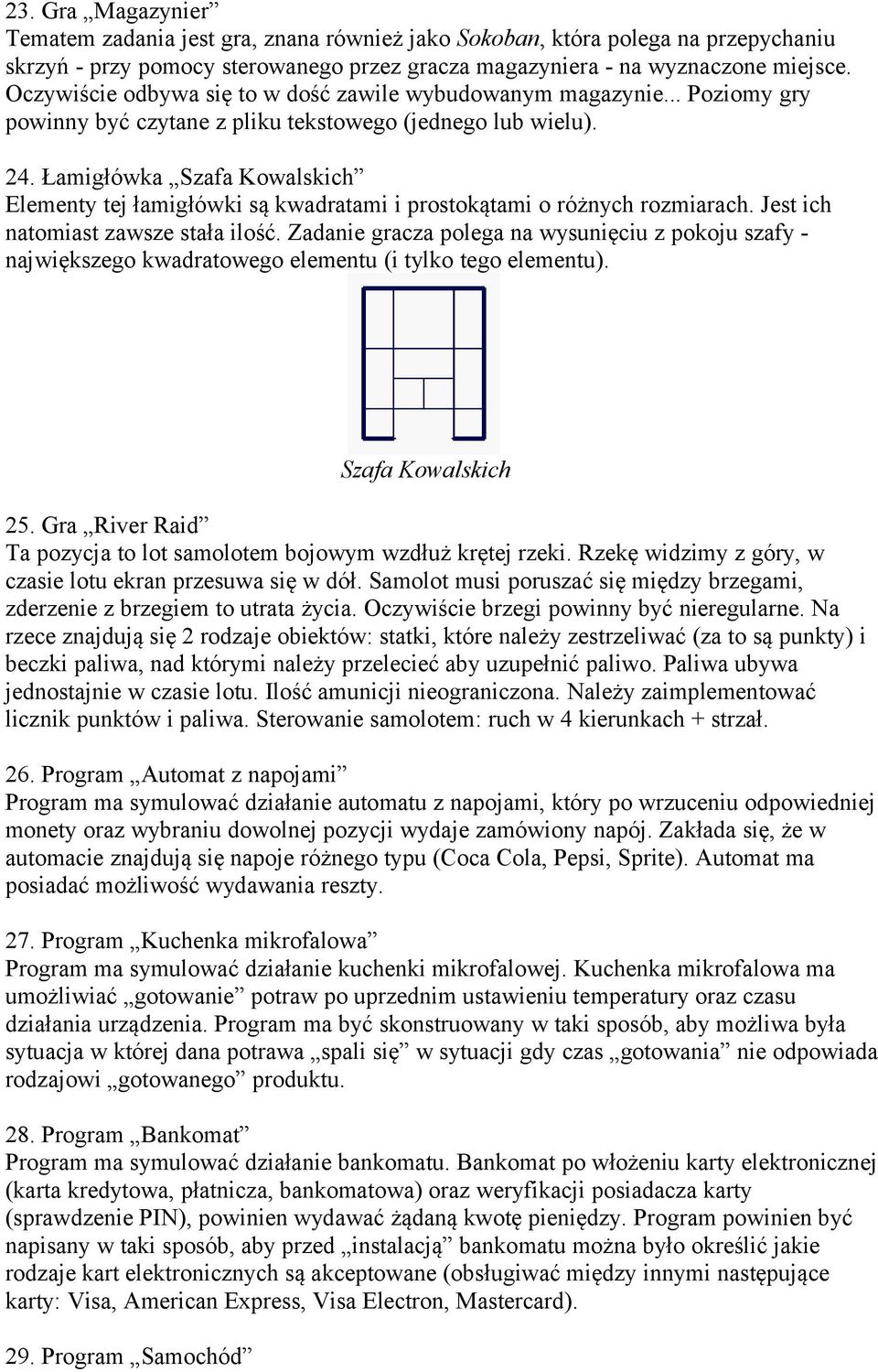 Łamigłówka Szafa Kowalskich Elementy tej łamigłówki są kwadratami i prostokątami o różnych rozmiarach. Jest ich natomiast zawsze stała ilość.