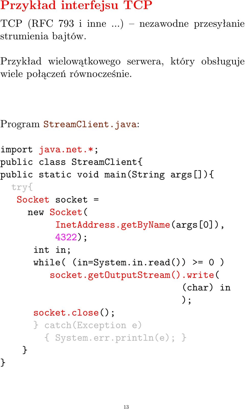 *; public class StreamClient{ public static void main(string args[]){ try{ Socket socket = new Socket( InetAddress.