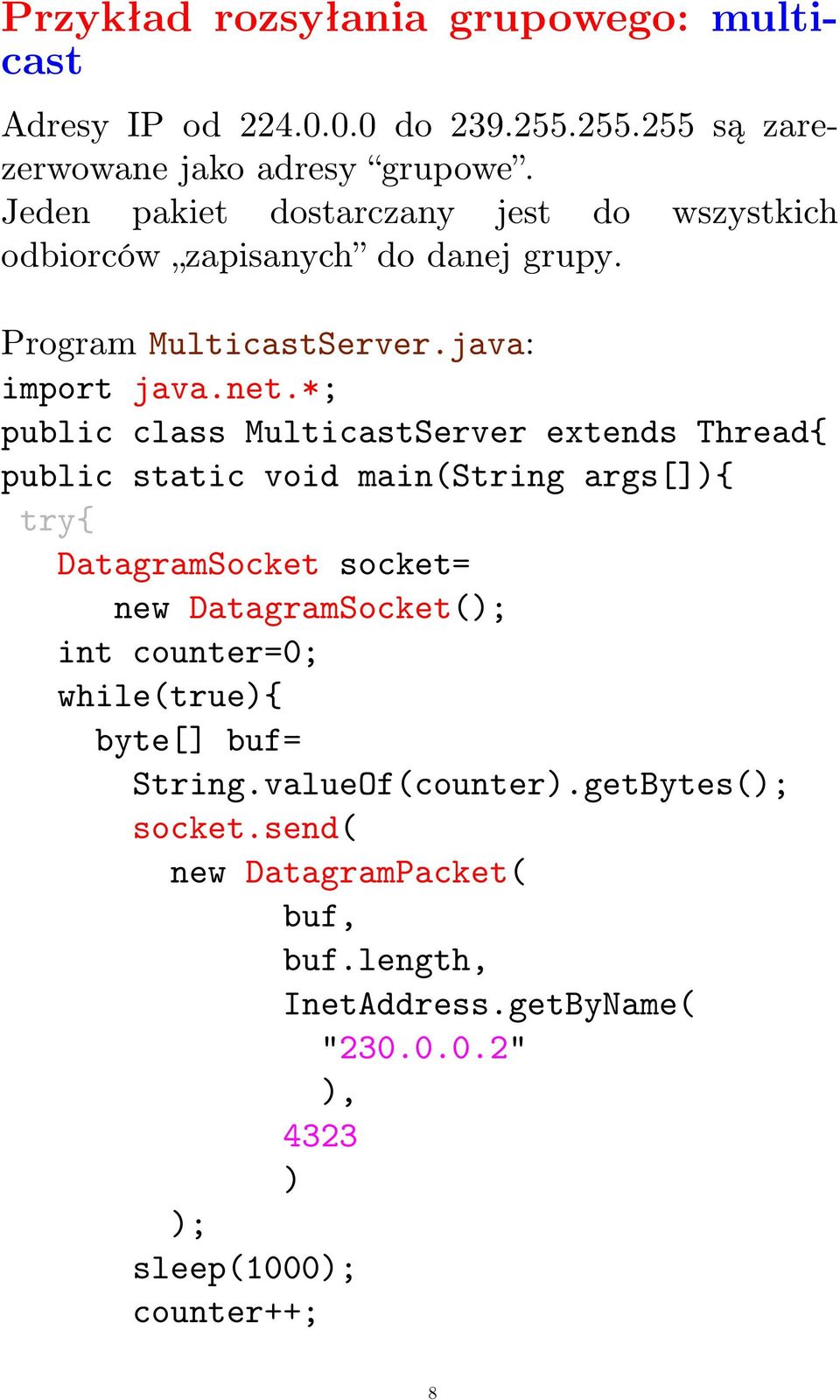 *; public class MulticastServer extends Thread{ public static void main(string args[]){ try{ DatagramSocket socket= new DatagramSocket( int