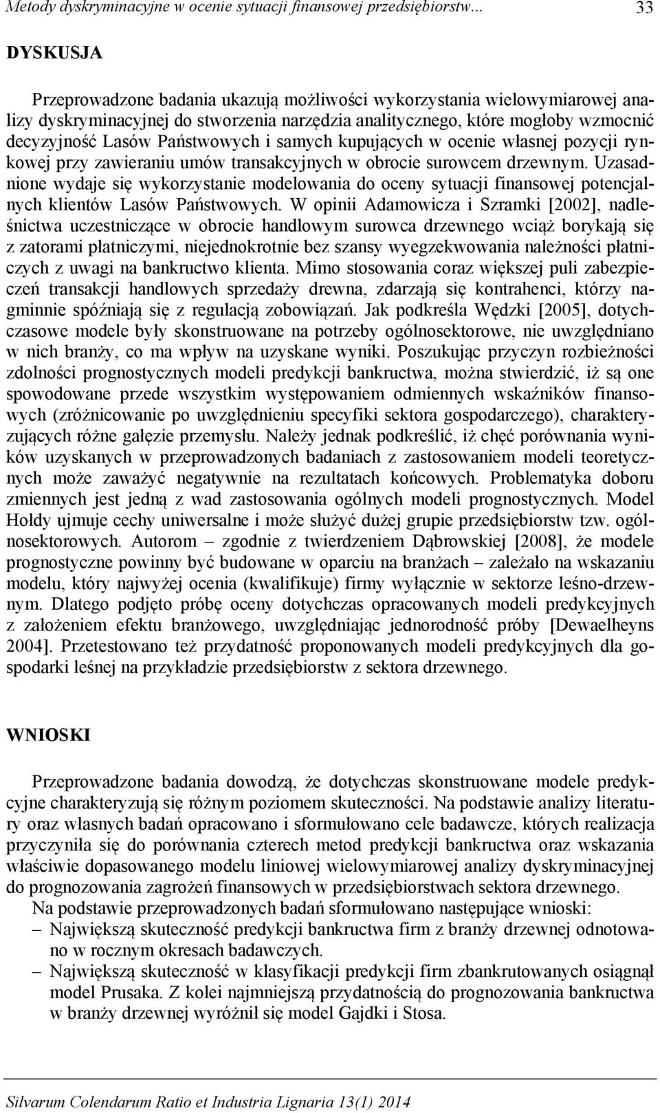 Państwowych i samych kupujących w ocenie własnej pozycji rynkowej przy zawieraniu umów transakcyjnych w obrocie surowcem drzewnym.