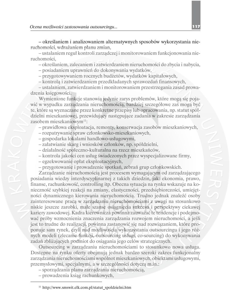 określaniem, zalecaniem i zatwierdzaniem nieruchomości do zbycia i nabycia, posiadaniem uprawnień do dokonywania wydatków, przygotowywaniem rocznych budżetów, wydatków kapitałowych, kontrolą i