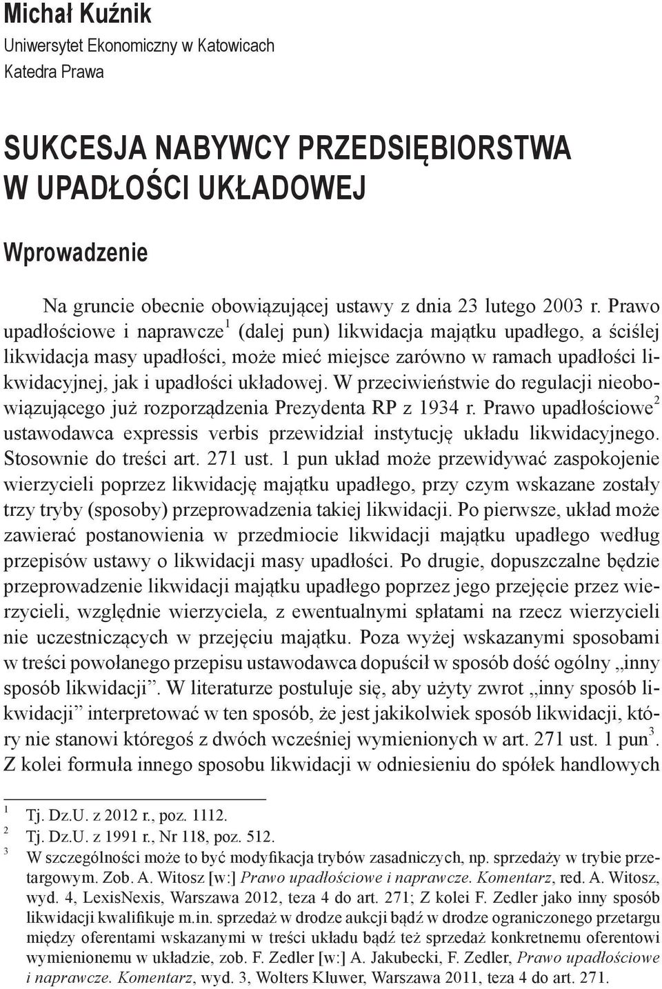 W przeciwieństwie do regulacji nieobowiązującego już rozporządzenia Prezydenta RP z 1934 r. Prawo upadłościowe 2 ustawodawca expressis verbis przewidział instytucję układu likwidacyjnego.