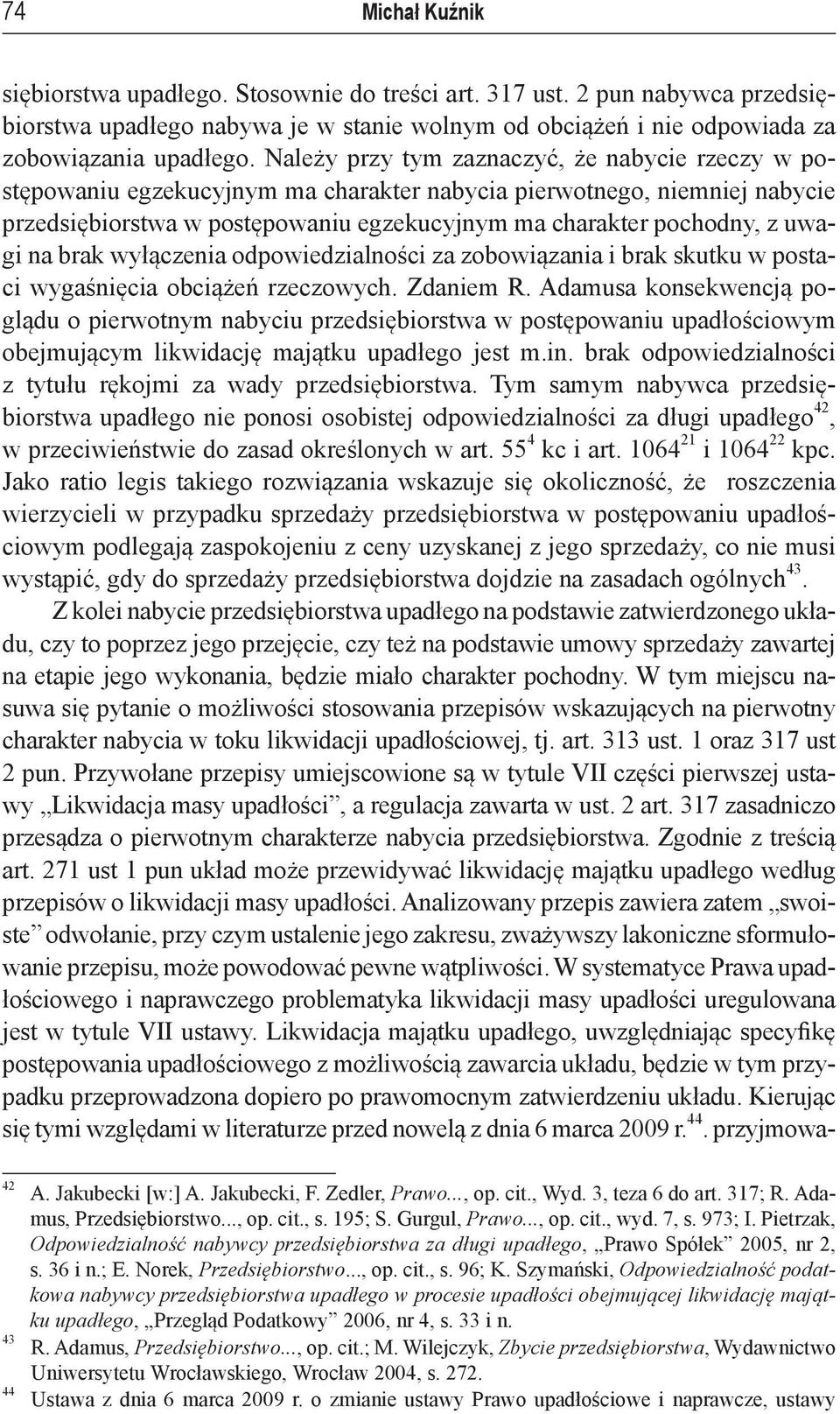 na brak wyłączenia odpowiedzialności za zobowiązania i brak skutku w postaci wygaśnięcia obciążeń rzeczowych. Zdaniem R.