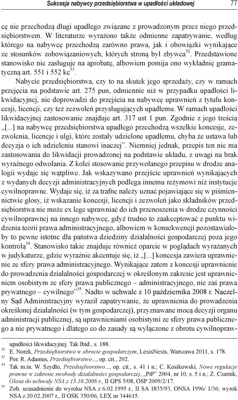 Przedstawione stanowisko nie zasługuje na aprobatę, albowiem pomija ono wykładnię gramatyczną art. 551 i 552 kc 53.