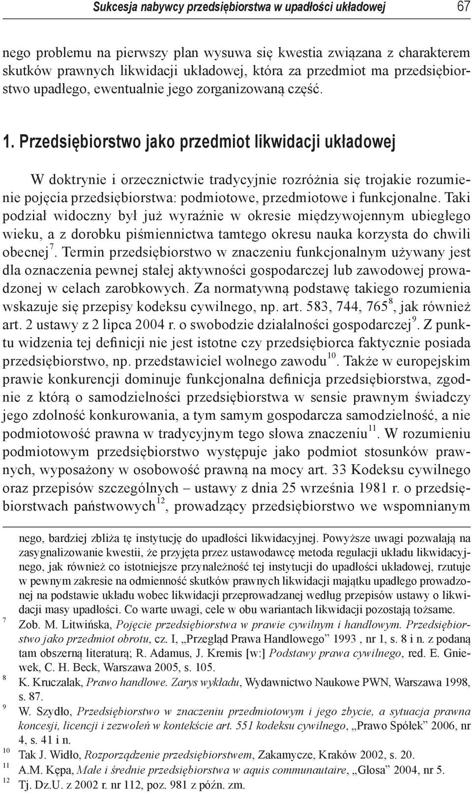 Przedsiębiorstwo jako przedmiot likwidacji układowej W doktrynie i orzecznictwie tradycyjnie rozróżnia się trojakie rozumienie pojęcia przedsiębiorstwa: podmiotowe, przedmiotowe i funkcjonalne.