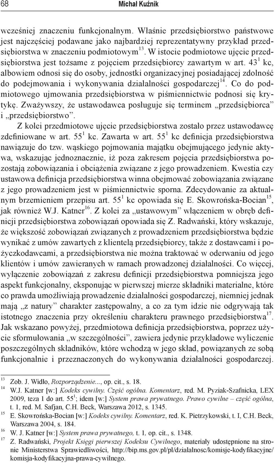 43 1 kc, albowiem odnosi się do osoby, jednostki organizacyjnej posiadającej zdolność do podejmowania i wykonywania działalności gospodarczej 14.