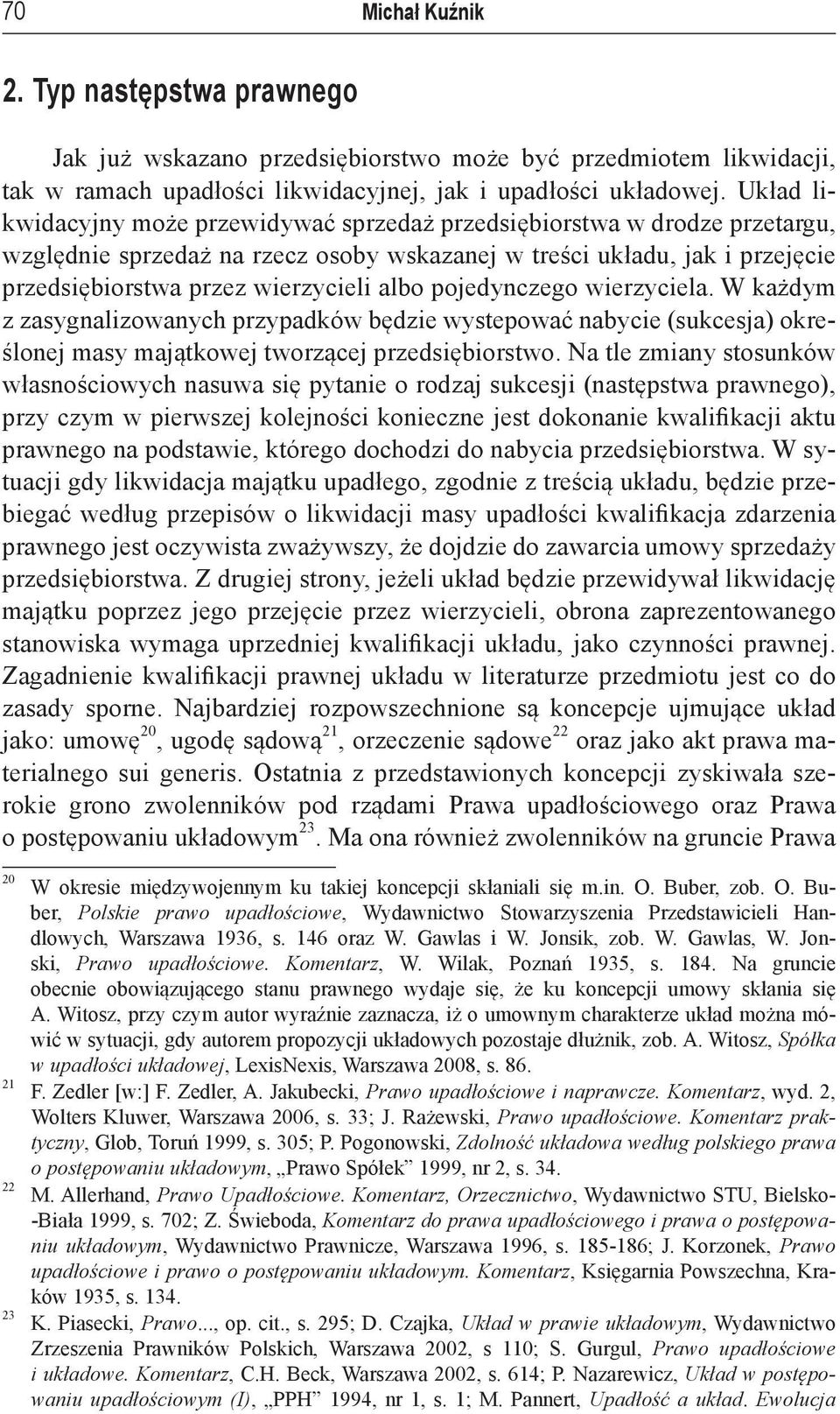 pojedynczego wierzyciela. W każdym z zasygnalizowanych przypadków będzie wystepować nabycie (sukcesja) określonej masy majątkowej tworzącej przedsiębiorstwo.