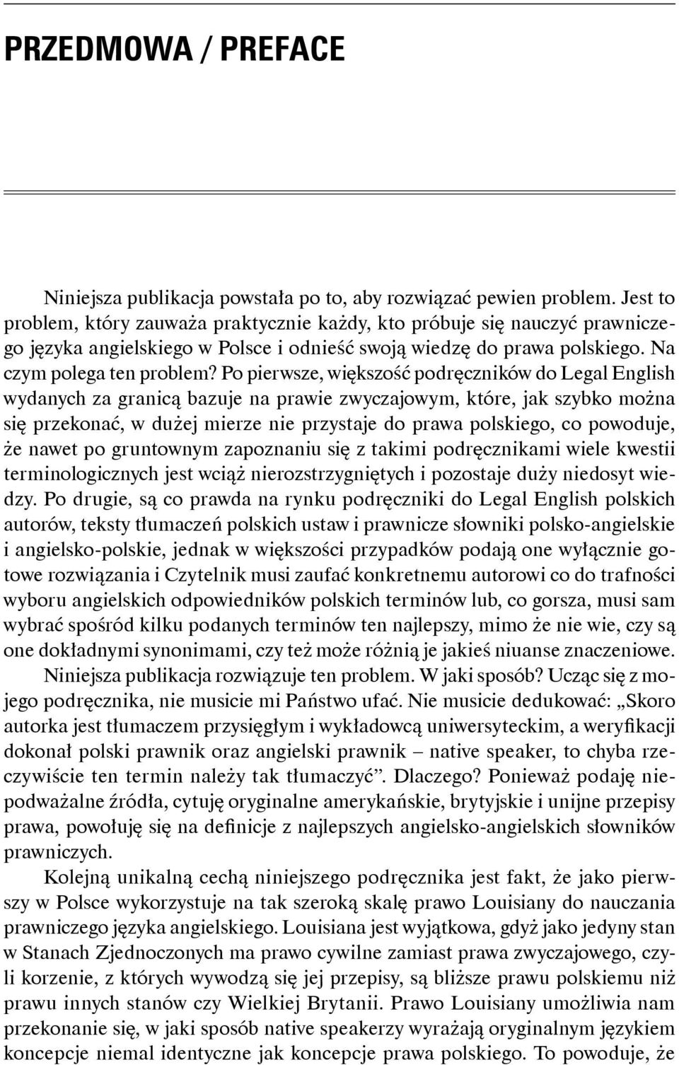 Po pierwsze, większość podręczników do Legal English wydanych za granicą bazuje na prawie zwyczajowym, które, jak szybko można się przekonać, w dużej mierze nie przystaje do prawa polskiego, co